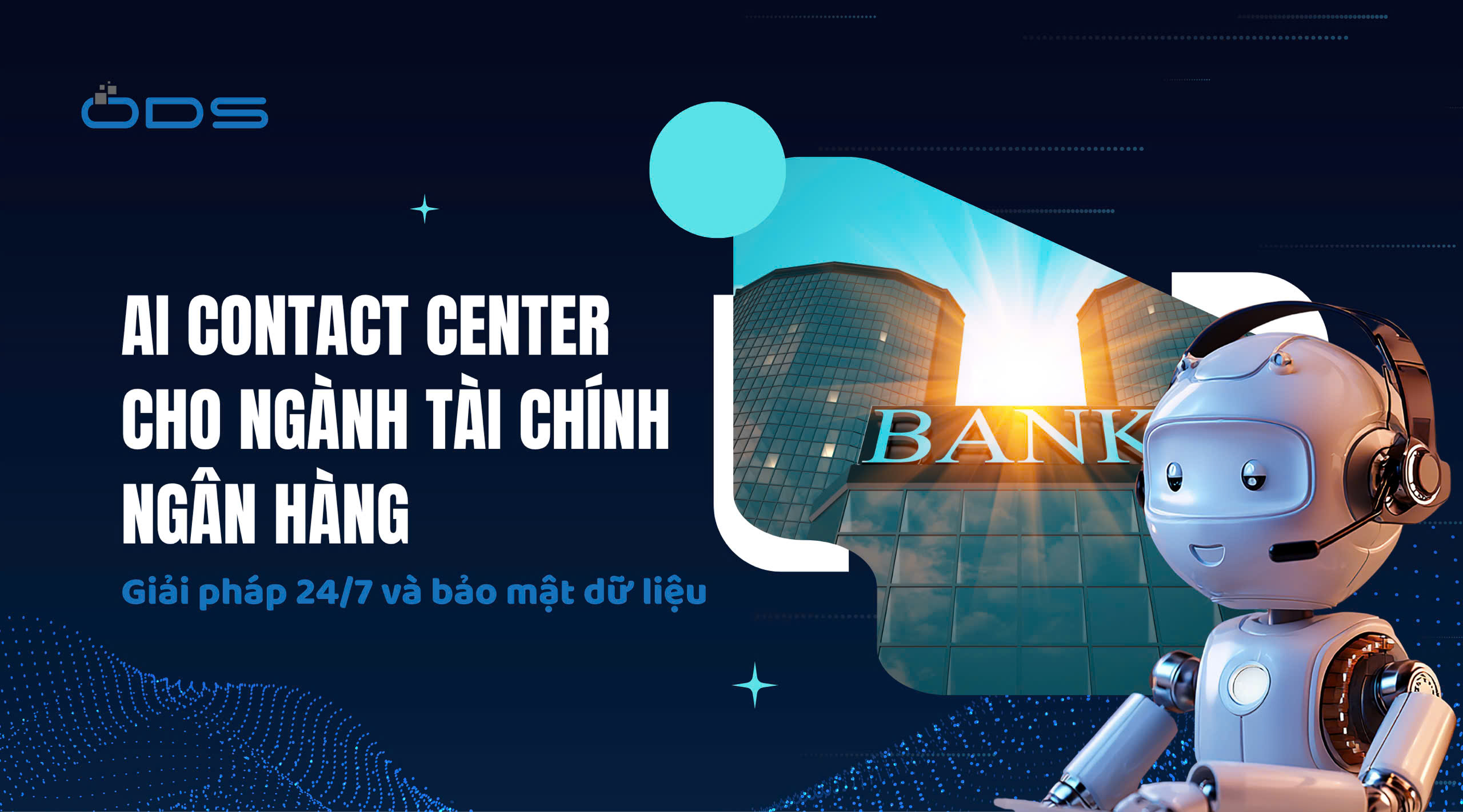 AI Contact Center cho ngành tài chính – ngân hàng: Giải pháp 24/7 và bảo mật dữ liệu