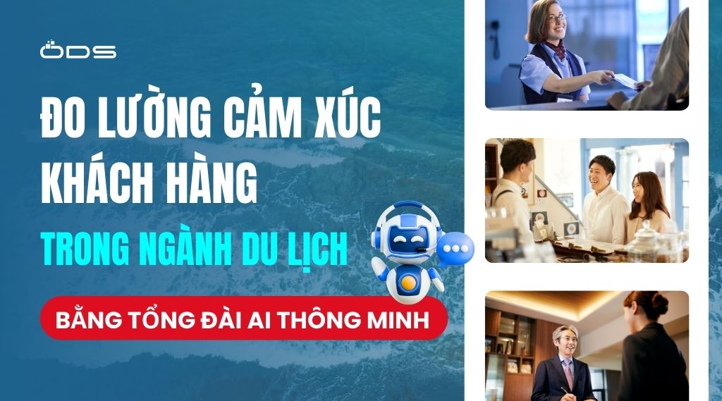 Đo lường cảm xúc khách hàng du lịch bằng tổng đài AI
