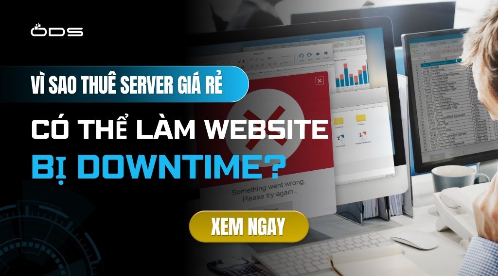 Vì sao thuê server giá rẻ có thể làm website bị downtime?