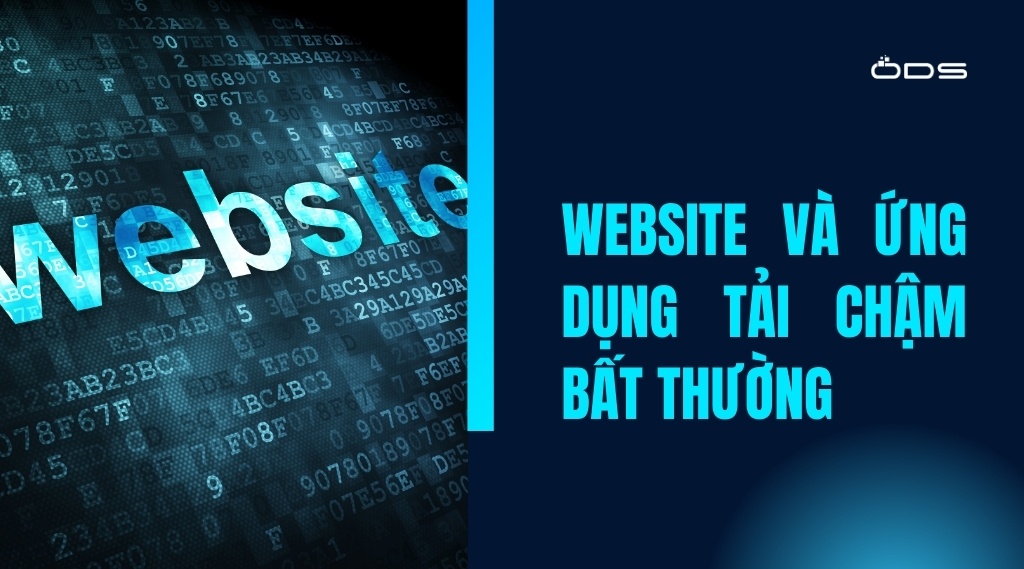 Website và ứng dụng tải chậm bất thường