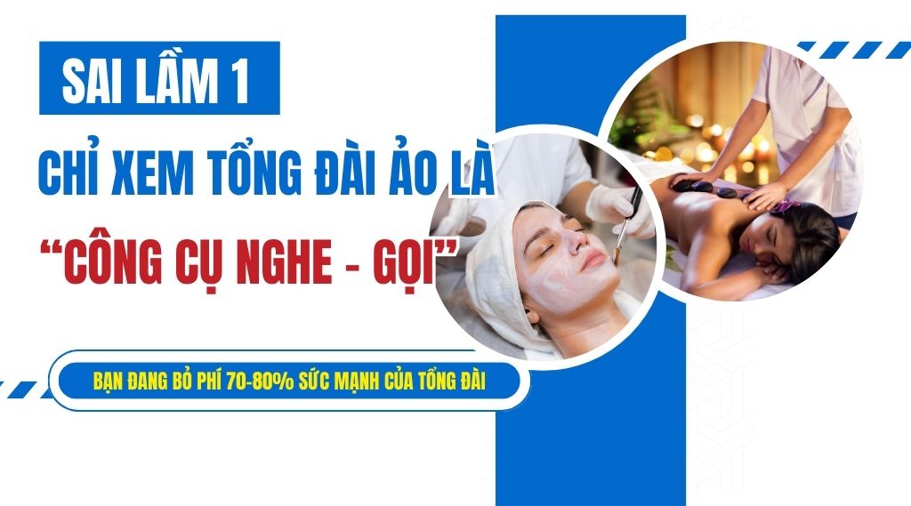Sai lầm 1_ Chỉ xem tổng đài ảo là “công cụ nghe - gọi”